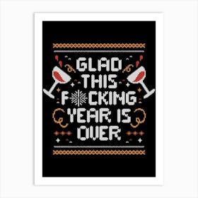 Glad This Fucking Year is Over - Funny Ugly Sweater Gift Art Print