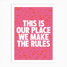 This Is Our Place We Make The Rules 3 Art Print