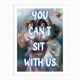 You Can'T Sit With Us 1 Art Print