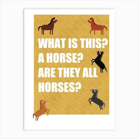 What is this? A Horse? Are They All Horses? Art Print