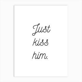 Just Kiss Him White Art Print