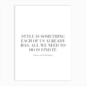 Style is something each of us already has, all we need to do is find it. Art Print