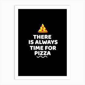 There is always time for pizza Art Print