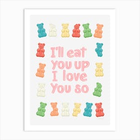 I'll Eat You Up I Love You So Gummy Bears Art Print