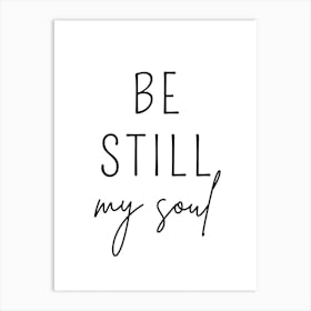 Be Still My Soul Art Print