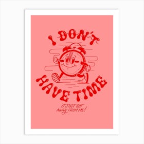 Don'T Have Time Art Print