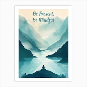 Be Present Be Mindful Art Print