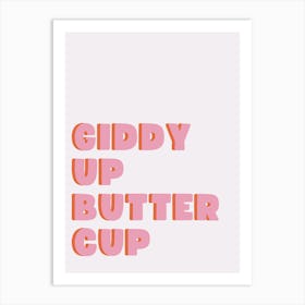 GIDDY UP BUTTERCUP! Art Print