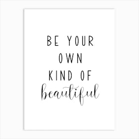 Be Your Own Kind Of Beautiful Motivational Art Print