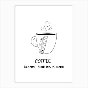 COFFEE BECAUSE ADULTING IS HARD V Art Print