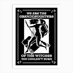 We Are The Granddaughters Of The Witches You Couldn't Burn Witchy Black Art Print