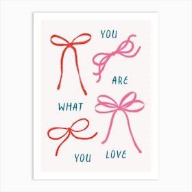 You Are What You Love. Coquette Bows with Quote Art Print