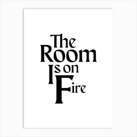 The Room Is On Fire Art Print