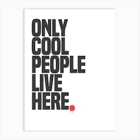 Only Cool People Live Here Art Print