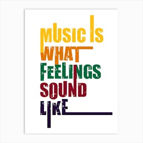 Music is what feelings sound like Art Print