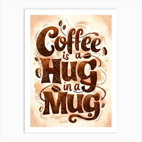 Coffee Is A Hug In A Mug 2 Art Print