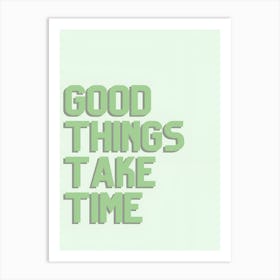 Good Things Take Time Art Print