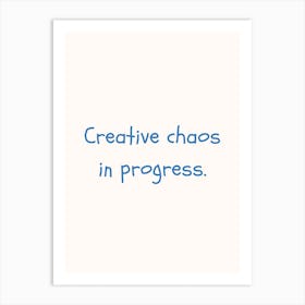 Creative Chaos In Progress Blue Quote Poster Art Print