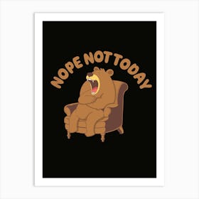 Nope Not Today 1 Art Print