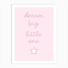 Dream Big Little One Baby Pink Art Print