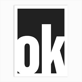 Ok Typography - White and Black Art Print