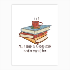 All I Need Is A Good Book Art Print