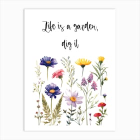 Life Is A Garden Dig It Art Print