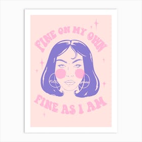 Fine On My Own Feminist Art Print
