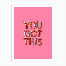 You Got This Art Print