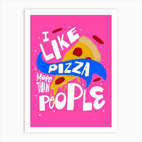 I Like Pizza More Than People Art Print
