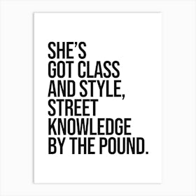 She's Got class and style quote, rap, hip hop, lyrics, music, girl power, sassy, cool, minimal, type, typography, saying, phrase, motivating, inspiring,  vintage, retro, pop culture Art Print