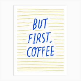 But First Coffee 1 Art Print