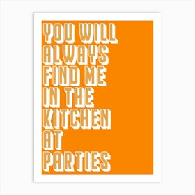 You Will Always Find Me In The Kitchen At Parties Art Print