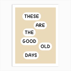 These Are The Good Old Days Poster