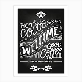Hot Cocoa Welcome Good Coffee — Coffee poster, kitchen print, lettering Art Print