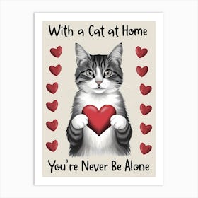 With A Cat At Home You'Re Never Alone Art Print