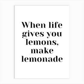 When Life Gives You Lemons, Make Lemonade Art Print