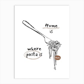 Home Is Where Pasta Is Art Print