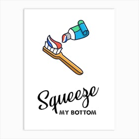 Squeeze My Bottom, Toothbrush, Toilet, Funny, Quote, Bathroom, Trending, Wall Print Art Print