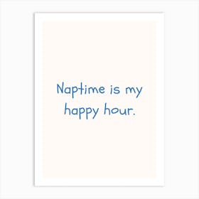 Naptime Is My Happy Hour Blue Quote Poster Art Print