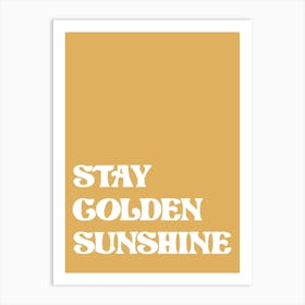 Stay Golden Sunshine Art Print