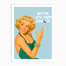 Better Late Than Hideous | Better Late Than Ugly Funny 1 Art Print