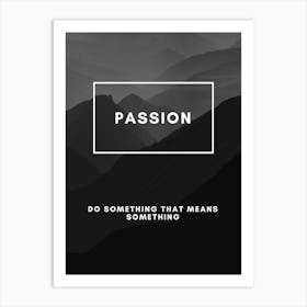 Passion Do Something That Means Something Art Print