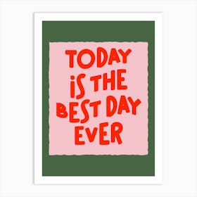 Today Is The Best Day Ever Pink Red Green Typography Quote Art Art Print