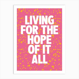 Living For The Hope Of It All 4 Art Print