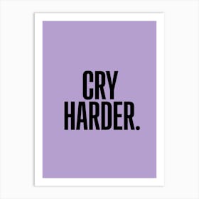 Cry Harder Art Print