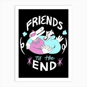 Friends Till The End Art Print