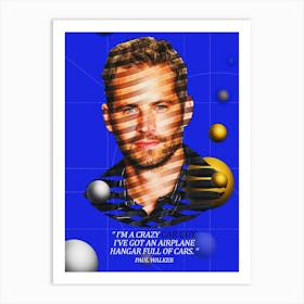 Quote In Ribbon Famous People Paul Walker ― I M A Crazy Car Guy, I Ve Got An Airplane Hangar Full Of Cars Art Print