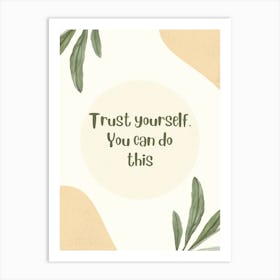 Trust Yourself You Can Do This Art Print