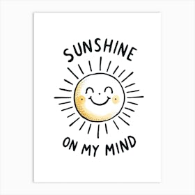 Sunshine On My Mind Cute Sun Funny Quote Art Print